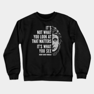 Henry David Thoreau Quote: What You See Crewneck Sweatshirt